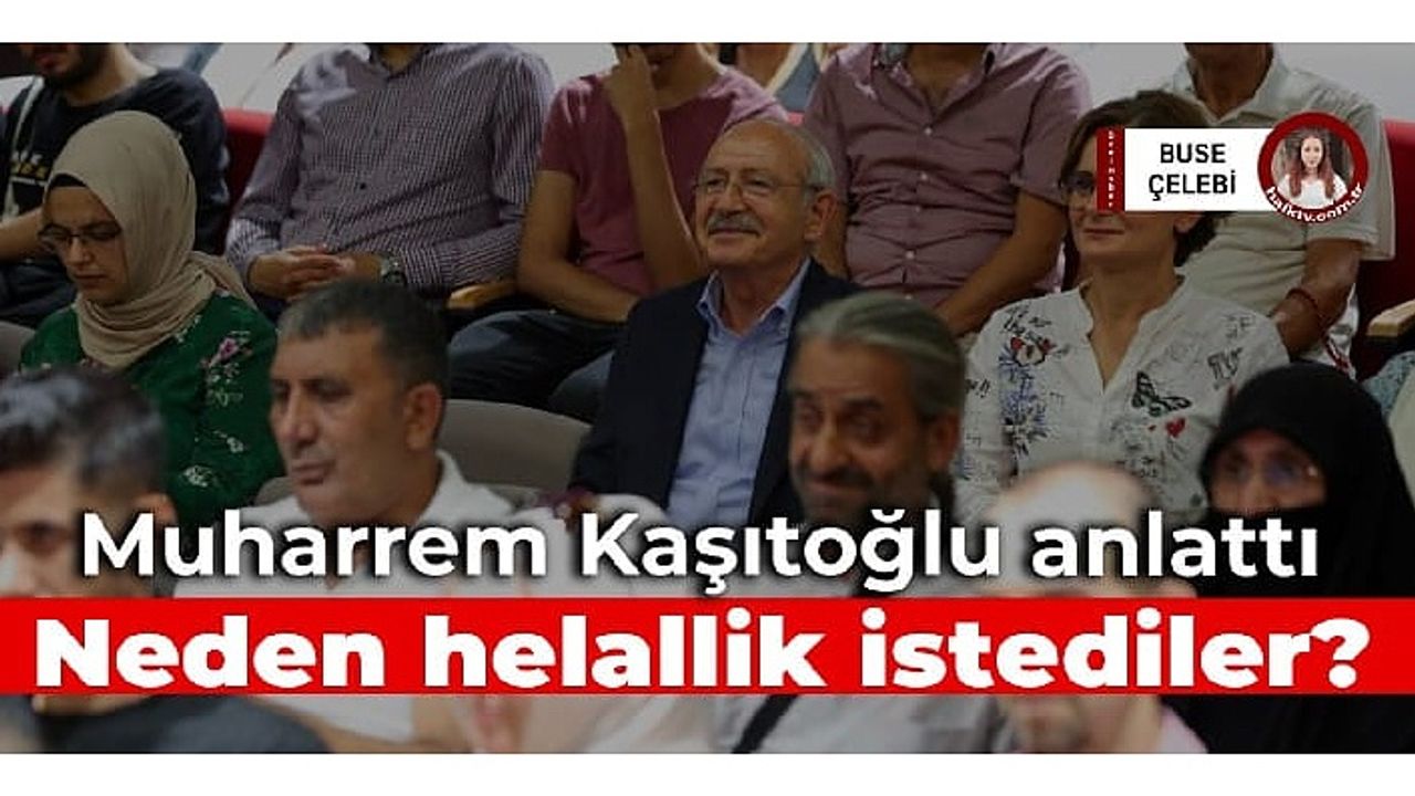 Kaşıtoğlu, Kılıçdaroğlu'ndan helallik istedi