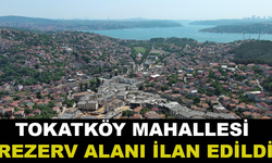 Tokatköy Mahallesi “Rezerv Alan” İlan Edildi