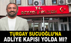 Turgay Sucuoğlu'na Adliye Kapısı Yolda Mı ?