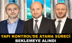 Yapı Kontrol’de Atama Süreci Beklemeye Alındı