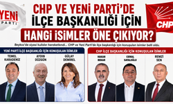 CHP ve Yeni Parti'de İlçe Başkanlığı İçin Hangi İsimler Öne Çıkıyor?