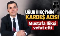 Uğur İlikçi’nin kardeş acısı