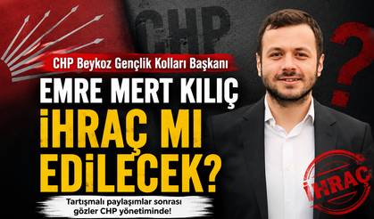 CHP Beykoz Gençlik Kolları Başkanı Emre Mert Kılıç İhraç mı Edilecek?