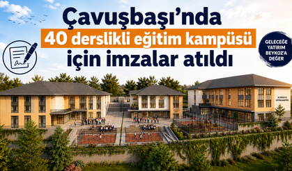 Çavuşbaşı’nda 40 Derslikli Eğitim Kampüsü İçin İmzalar Atıldı