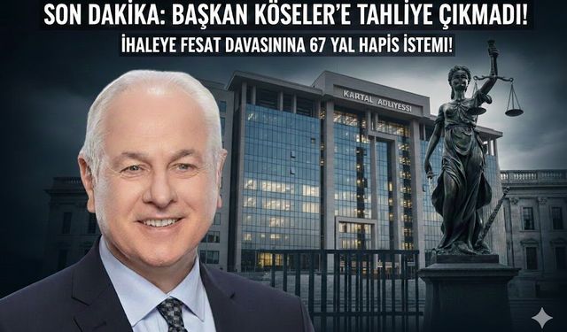 Beykoz Belediye Başkanı Köseler’e Tahliye Çıkmadı: 67 Yıl Hapis İstemi!