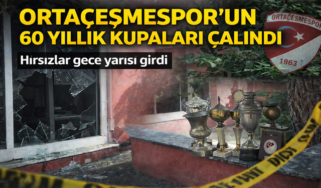 Ortaçeşmespor’un 60 Yıllık Kupaları Çalındı