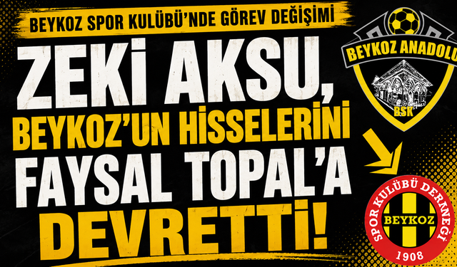Zeki Aksu, Beykoz’un hisselerini Faysal Topal’a devretti