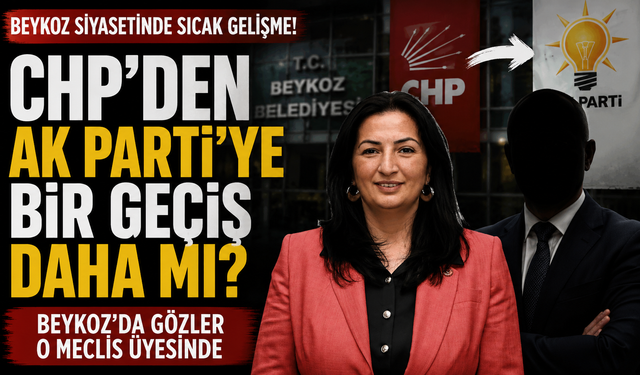 CHP'den AK Parti'ye Bir Geçiş Daha mı? Beykoz'da Gözler O Meclis Üyesinde
