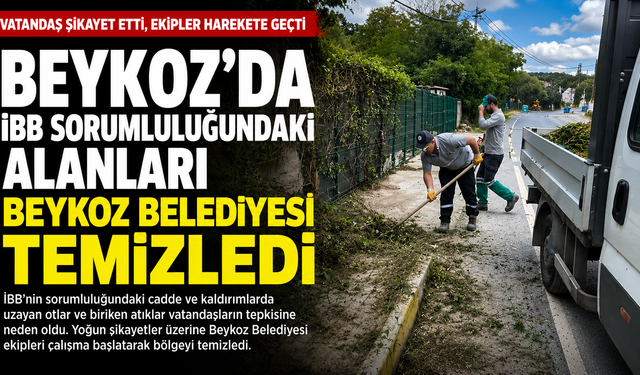 Beykoz’da İBB Sorumluluğundaki Alanları Beykoz Belediyesi Temizledi