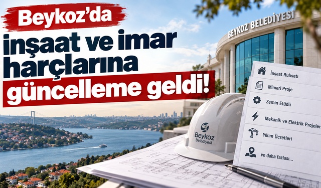 Beykoz’da inşaat ve imar harçlarına güncelleme geldi!