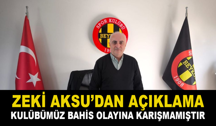Zeki Aksu'dan Bahis Soruşturmasına İlişkin Açıklama