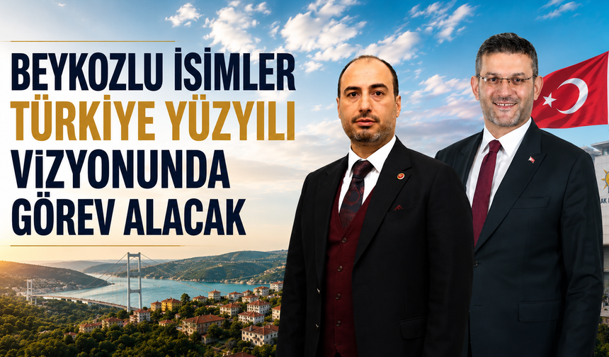 Beykozlu İsimler Türkiye Yüzyılı Vizyonunda Görev Alacak