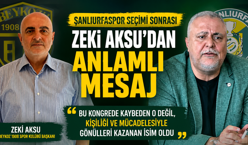 Şanlıurfaspor Seçimi Sonrası Zeki Aksu’dan Anlamlı Mesaj