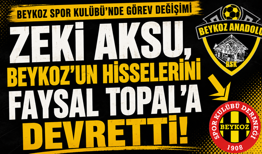 Zeki Aksu, Beykoz’un hisselerini Faysal Topal’a devretti