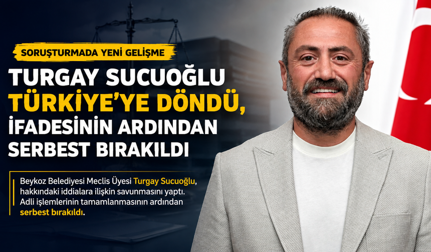 Turgay Sucuoğlu Türkiye’ye Döndü, İfadesinin Ardından Serbest Bırakıldı
