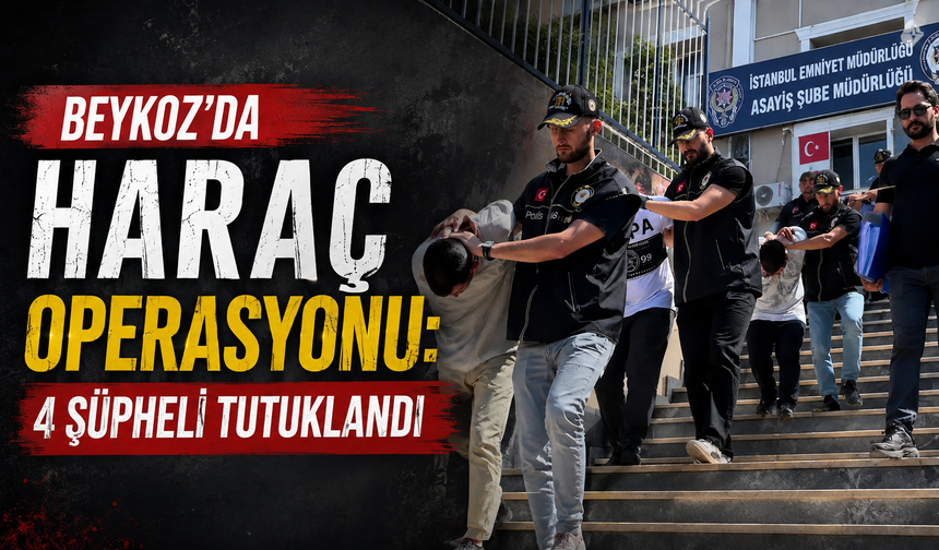 Beykoz’da Haraç Operasyonu: 4 Şüpheli Tutuklandı