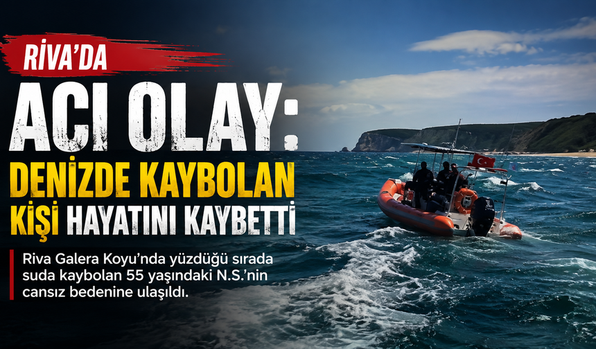 Riva’da Acı Olay: Denizde Kaybolan Kişi Hayatını Kaybetti