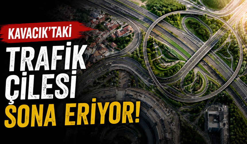 Kavacık’taki Trafik Çilesi Sona Eriyor