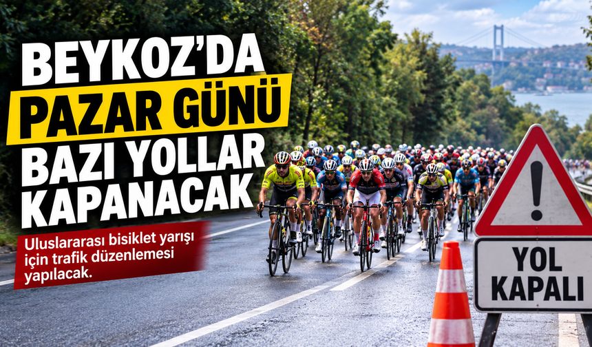 Beykoz’da Pazar Günü Bazı Yollar Kapanacak