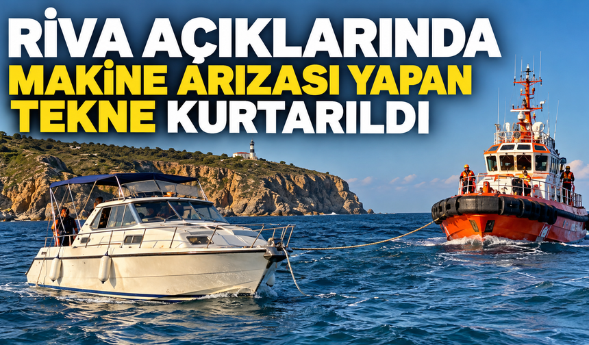 Riva Açıklarında Makine Arızası Yapan Tekne Kurtarıldı
